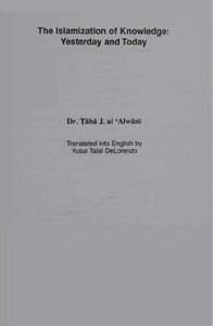 The Islamization of Knowledge, Yesterday and Today