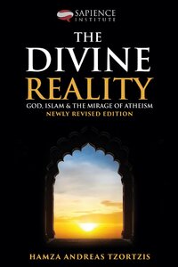 The divine reality: god, islam and the mirage of atheism by hamza andreas tzortzis