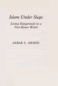 Islam Under Siege By Akbar S Ahmed