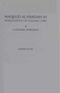 MAQASID AL'SHARIAH AS PHILOSOPHY OF ISLAMIC LAW A SYSTEMS APPROACH