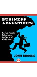 Business Adventures Twelve Classic Tales From The World Of Wall Stree