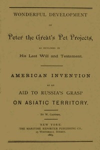Wonderful Development of Peter the Great's Pet Projects, according to His Last Will and Testament. American Invention as an Aid to Russia's Grasp on Asiatic Territory.