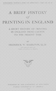 A Brief History of Printing in England A Short History of Printing in England from Caxton to the Present Time