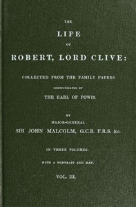The Life of Robert, Lord Clive, Vol. 3 (of 3) Collected from the Family Papers Communicated by the Earl of Powis