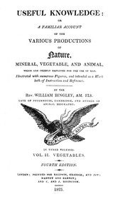 Useful Knowledge: Volume 2. Vegetables Or, a familiar account of the various productions of nature