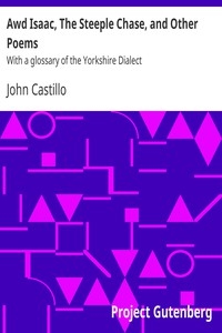 Awd Isaac, The Steeple Chase, and Other Poems With a glossary of the Yorkshire Dialect