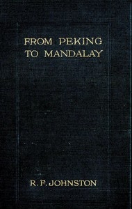 From Peking to Mandalay A Journey from North China to Burma through Tibetan Ssuch'uan and Yunnan