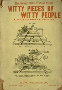 Witty Pieces by Witty People A collection of the funniest sayings, best jokes, laughable anecdotes, mirthful stories, etc., extant