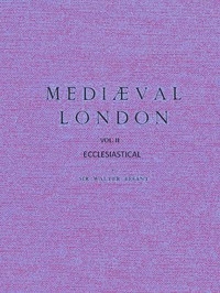 Mediæval London, Volume 2: Ecclesiastical