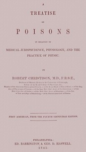 Treatise on Poisons In relation to medical jurisprudence, physiology, and the practice of physic
