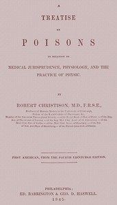 Treatise on Poisons In relation to medical jurisprudence, physiology, and the practice of physic
