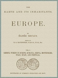 The Earth and its inhabitants, Volume 1: Europe. Greece, Turkey in Europe, Rumania, Servia, Montenegro, Italy, Spain, and Portugal.