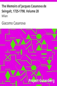 The Memoirs Of Jacques Casanova De Seingalt, 1725-1798. Volume 20: Milan