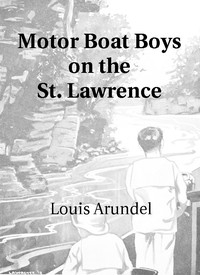 Motor Boat Boys on the St. Lawrence Or, Solving the Mystery of the Thousand Islands