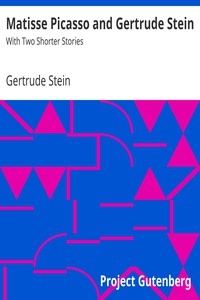 Matisse Picasso and Gertrude Stein With Two Shorter Stories