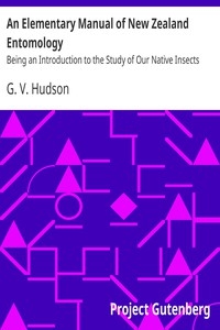 An Elementary Manual of New Zealand Entomology Being an Introduction to the Study of Our Native Insects