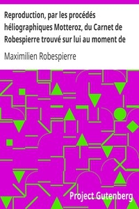 Reproduction, par les procédés héliographiques Motteroz, du Carnet de Robespierre trouvé sur lui au moment de son arrestation