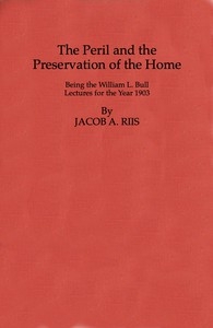 The Peril and the Preservation of the Home Being the William L. Bull Lectures for the Year 1903