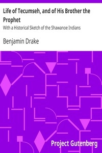 Life of Tecumseh, and of His Brother the Prophet With a Historical Sketch of the Shawanoe Indians
