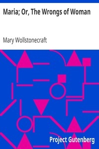 Maria; Or, The Wrongs Of Woman