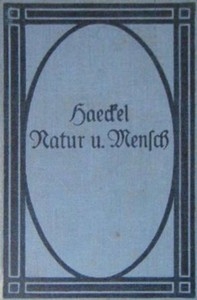 Natur und Mensch Sechs Abschnitte aus Werken von Ernst Haeckel