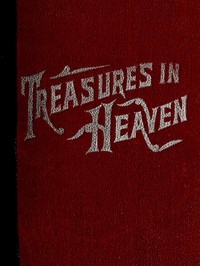Treasures in Heaven Fifteenth Book of the Faith Promoting Series, Designed for the Instruction and Encouragement of Young Latter-day Saints