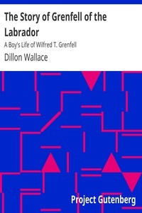 The Story of Grenfell of the Labrador: A Boy's Life of Wilfred T. Grenfell