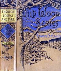 Through Forest and Fire Wild-Woods Series No. 1