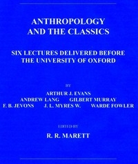 Anthropology and the Classics Six Lectures Delivered Before the University of Oxford