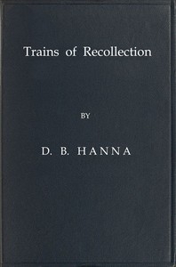 Trains of Recollection Drawn from Fifty Years of Railway Service in Scotland and Canada, and told to Arthur Hawkes