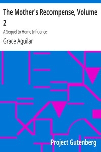 The Mother's Recompense, Volume 2 A Sequel to Home Influence