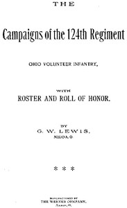 The Campaigns Of The 124th Regiment, Ohio Volunteer Infantry, With Roster And Roll Of Honor