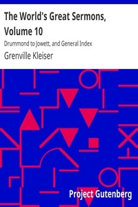 The World's Great Sermons, Volume 10: Drummond To Jowett, And General Index