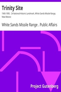 Trinity Site: 1945-1995. A National Historic Landmark, White Sands Missile Range, New Mexico