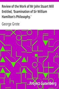 Review Of The Work Of Mr John Stuart Mill Entitled, 'examination Of Sir William Hamilton's Philosophy.'