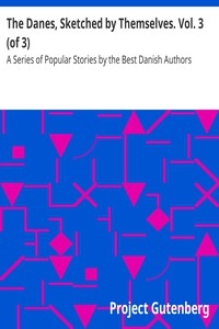 The Danes, Sketched by Themselves. Vol. 3 (of 3) A Series of Popular Stories by the Best Danish Authors