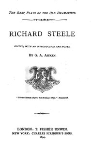 Richard Steele Edited, with an Introduction and Notes by G. A. Aitken