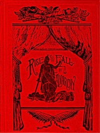 The Rise and Fall of Anarchy in America From its Incipient Stage to the First Bomb Thrown in Chicago