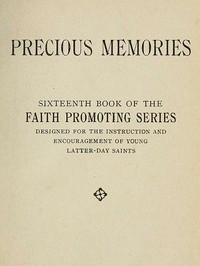 Precious Memories Sixteenth Book of the Faith Promoting Series. Designed for the Instruction and Encouragement of Young Latter-day Saints