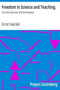 Freedom in Science and Teaching. from the German of Ernst Haeckel