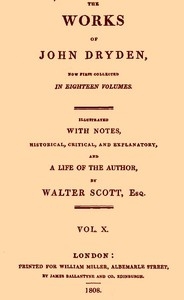 The Works Of John Dryden, Now First Collected In Eighteen Volumes. Volume 10