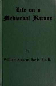 Life on a Mediaeval Barony A Picture of a Typical Feudal Community in the Thirteenth Century