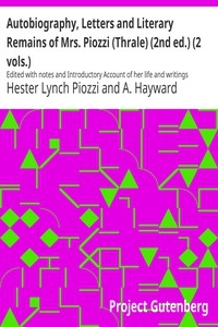 Autobiography, Letters and Literary Remains of Mrs. Piozzi (Thrale) (2nd ed.) (2 vols.) Edited with notes and Introductory Account of her life and writings
