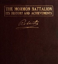 The Mormon Battalion, Its History And Achievements