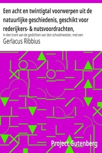 Een acht en twintigtal voorwerpen uit de natuurlijke geschiedenis, geschikt voor rederijkers- & nutsvoordrachten, in den trant van de gedichten van den schoolmeester, met een aanbevelend woord van wijlen Mr. J. Van Lennep