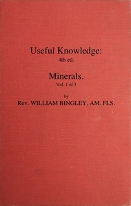 Useful Knowledge: Volume 1. Minerals Or, a familiar account of the various productions of nature