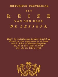 Historisch dagverhaal der reize van den heer De Lesseps Zedert het verlaten van den Heer Graaf de la Perouse en zyne togtgenooten in de haven van St. Pieter & Paulus op Kamchatka, enz.