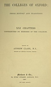The Colleges of Oxford: Their History and Traditions XXI Chapters Contributed by Members of the Colleges