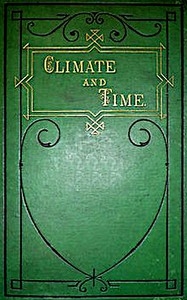 Climate and Time in Their Geological Relations A Theory of Secular Changes of the Earth's Climate