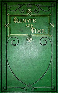 Climate and Time in Their Geological Relations A Theory of Secular Changes of the Earth's Climate